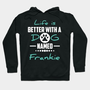 Life Is Better With A Dog Named Frankie Hoodie